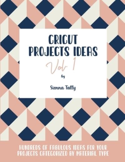 Cover for Sienna Tally · Cricut Project Ideas Vol.1 (Paperback Book) (2021)