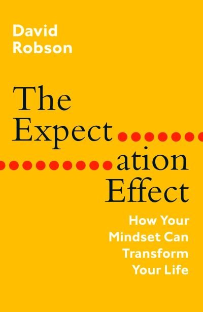 Cover for David Robson · The Expectation Effect: How Your Mindset Can Transform Your Life (Hardcover bog) [Main edition] (2022)