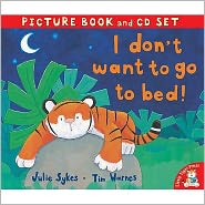 I Don't Want to Go to Bed! - Julie Sykes - Książki - Little Tiger Press Group - 9781845064266 - 4 września 2006