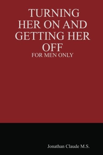 Cover for Jonathan Claude M.s. · Turning Her on and Getting Her off - for men Only (Paperback Book) (2006)