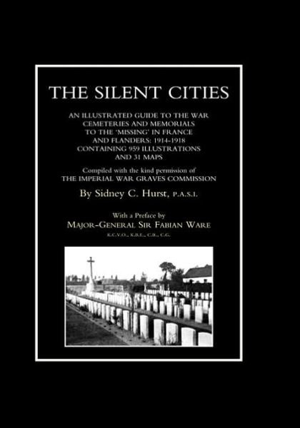 Cover for By  Sidney C. Hurst · SILENT CITIES An Illustrated Guide to the War Cemeteries &amp; Memorials to the Missing in France &amp; Flanders 1914-1918 (Hardcover Book) (2006)