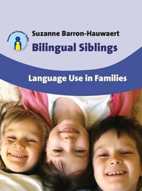 Cover for Suzanne Barron-Hauwaert · Bilingual Siblings: Language Use in Families - Parents' and Teachers' Guides (Paperback Book) (2011)