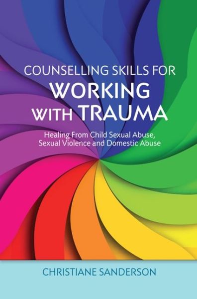 Cover for Christiane Sanderson · Counselling Skills for Working with Trauma: Healing From Child Sexual Abuse, Sexual Violence and Domestic Abuse - Essential Skills for Counselling (Pocketbok) (2013)