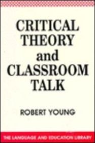 Critical Theory and Classroom Talk - Robert Young - Libros - Channel View Publications Ltd - 9781853591266 - 15 de noviembre de 1991