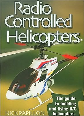 Cover for Nick Papillon · Radio Controlled Helicopters: The Guide to Building and Flying R/C Helicopters (Paperback Book) [2 Revised edition] (2003)