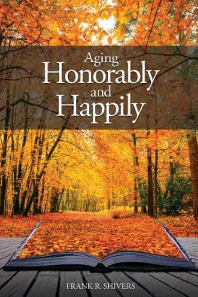 Cover for Frank Ray Shivers · Aging Honorably and Happily (Paperback Book) (2017)