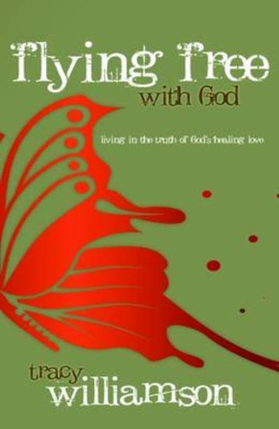 Cover for Tracy Williamson · Flying Free with God: Living in the Truth of God's Love (Paperback Book) (2017)