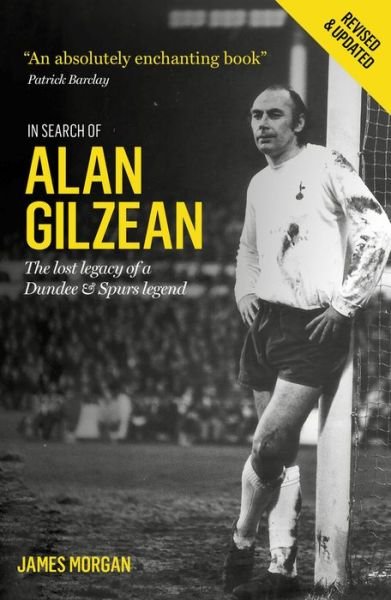In Search of Alan Gilzean: The Lost Legacy of a Dundee and Spurs Legend - James Morgan - Bøger - BackPage Press Limited - 9781909430266 - 25. februar 2019