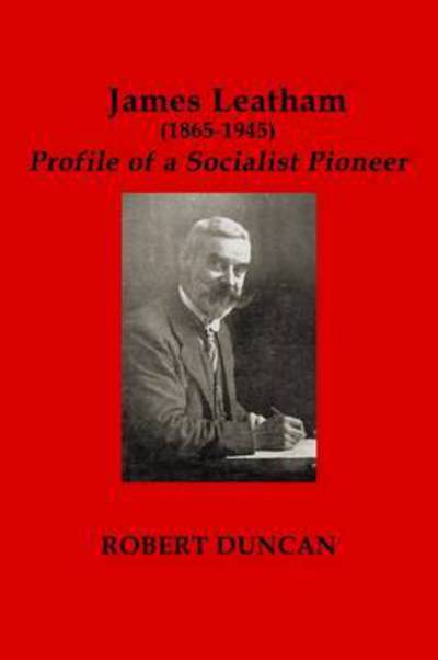 Cover for Robert Duncan · James Leatham: Profile of a Socialist Pioneer (Paperback Book) (2016)