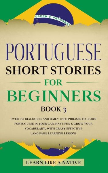 Cover for Learn Like A Native · Portuguese Short Stories for Beginners Book 3 (Paperback Bog) (2020)