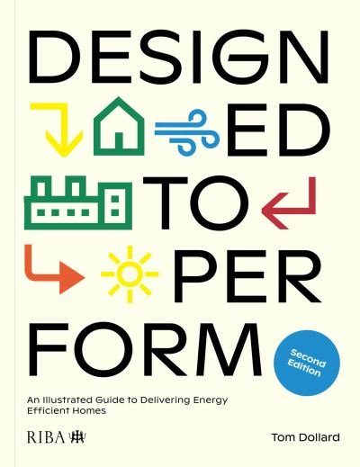 Cover for Tom Dollard · Designed to Perform: An Illustrated Guide to Delivering Energy Efficient Homes (Taschenbuch) (2022)