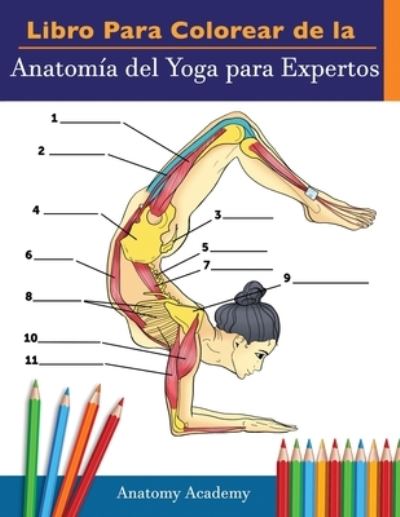 Cover for Anatomy Academy · Libro Para Colorear de la Anatomia del Yoga para Expertos (Paperback Book) (2021)