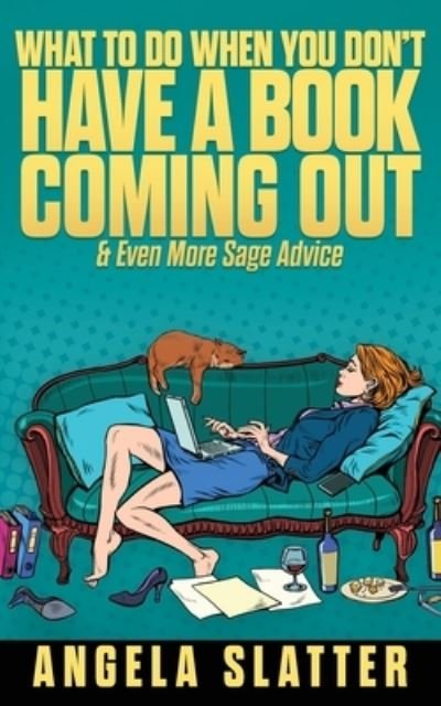 Cover for Angela Slatter · What To Do When You Don't Have A Book Coming Out &amp; Even More Sage Advice (Paperback Book) (2022)