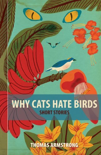 Cover for Thomas Armstrong · Why Cats Hate Birds (Paperback Book) (2016)