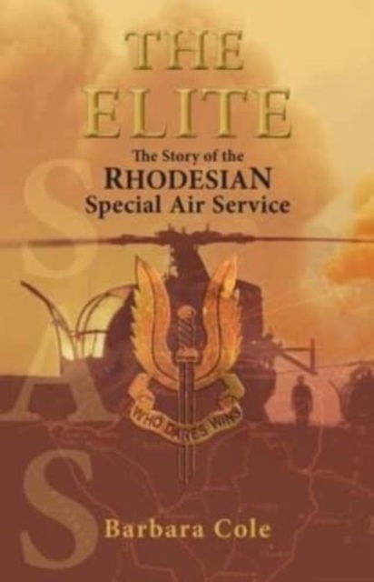The Elite: The Story of the Rhodesian Special Air Service - Barbara Cole - Books - 30 Degrees South Publishers - 9781928211266 - October 1, 2019