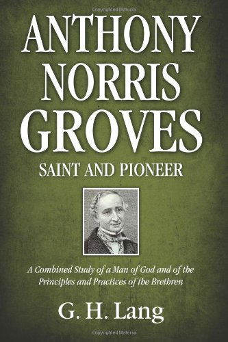 Cover for G. H. Lang · Anthony Norris Groves: Saint and Pioneer: a Combined Study of a Man of God and of the  Principles and Practices of the Brethren (Paperback Book) (2012)