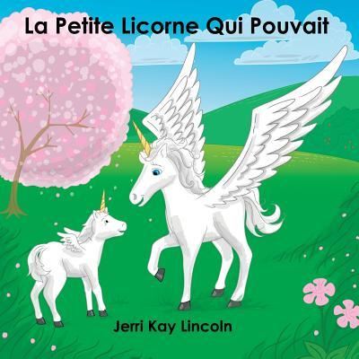 Cover for Jerri Kay Lincoln · La Petite Licorne Qui Pouvait (Paperback Book) (2014)