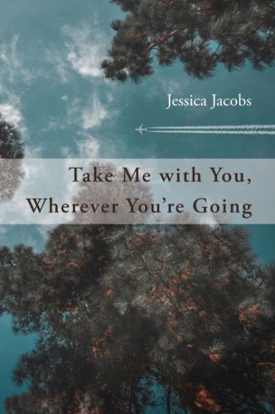 Take Me with You, Wherever You're Going - Jessica Jacobs - Książki - Four Way Books - 9781945588266 - 4 marca 2019