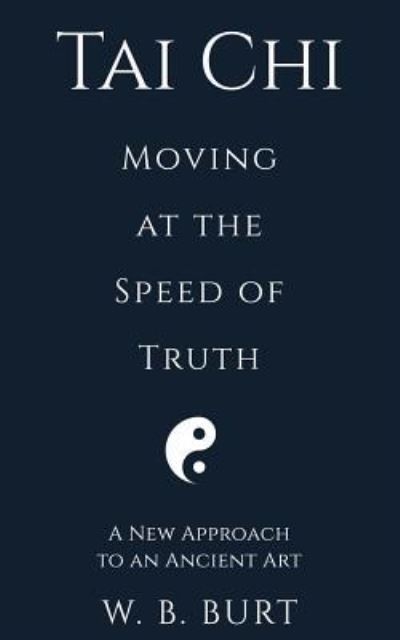 Cover for William Broughton Burt · Tai Chi: Moving at the Speed of Truth (Paperback Book) (2018)