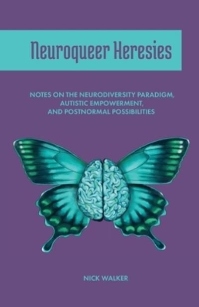 Cover for Nick Walker · Neuroqueer Heresies: Notes on the Neurodiversity Paradigm, Autistic Empowerment, and Postnormal Possibilities (Paperback Bog) (2021)
