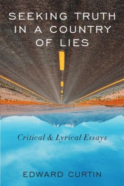 Cover for Edward Curtin · Seeking Truth in a Country of Lies: Critical &amp; Lyrical Essays (Pocketbok) (2020)