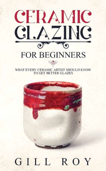 Cover for Gill Roy · Ceramic Glazing for Beginners (Paperback Book) (2019)