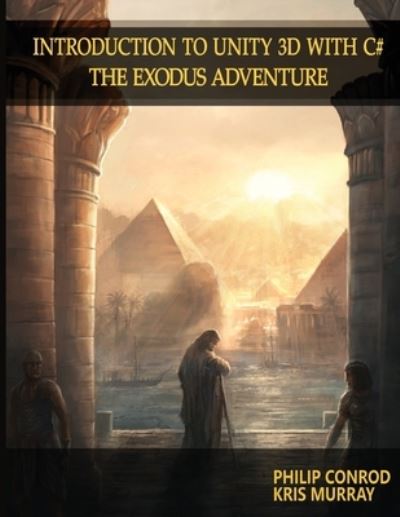 Biblebyte Books · Introduction to Unity 3D with C#: The Exodus Adventure (Paperback Book) [2nd For Unity 2019.1 edition] (2024)