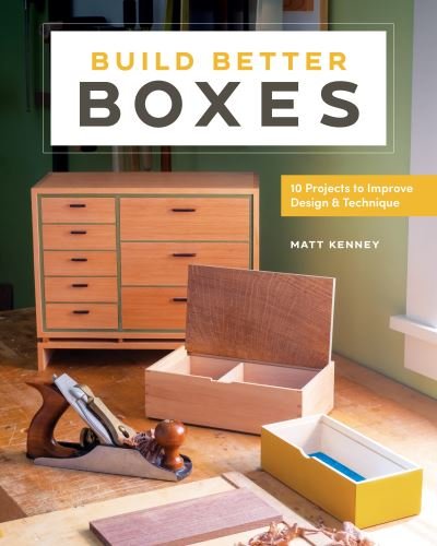 Cover for Matt Kenney · Build Better Boxes: Easy Steps to Master a Classic Craft (Paperback Book) (2022)