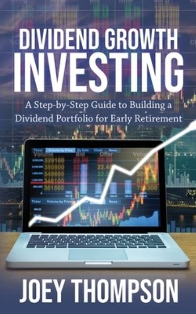 Cover for Joey Thompson · Dividend Growth Investing: A Step-by-Step Guide to Building a Dividend Portfolio for Early Retirement (Pocketbok) (2020)
