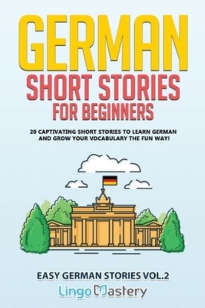 Cover for Lingo Mastery · German Short Stories for Beginners: 20 Captivating Short Stories to Learn German &amp; Grow Your Vocabulary the Fun Way! - Easy German Stories (Paperback Book) (2020)