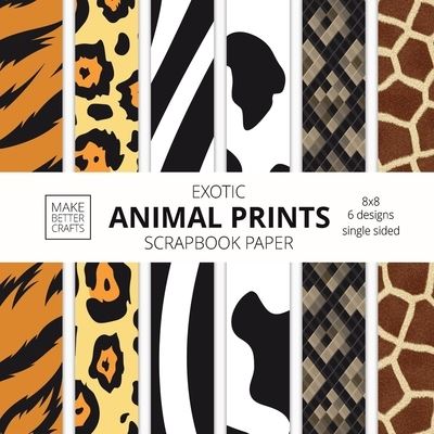 Cover for Make Better Crafts · Exotic Animal Prints Scrapbook Paper (Paperback Book) (2021)