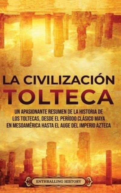 Cover for Enthralling History · La Civilización Tolteca (Hardcover Book) (2022)