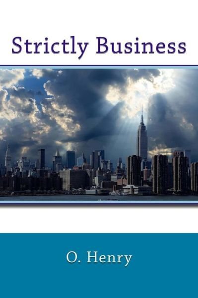 Strictly Business - O Henry - Bøker - Createspace Independent Publishing Platf - 9781974610266 - 16. august 2017