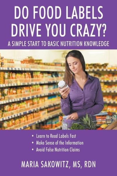 Cover for MS Maria Sakowitz Rdn · DO FOOD LABELS DRIVE YOU CRAZY? A Simple Start to Basic Nutrition Knowledge (Paperback Bog) (2018)