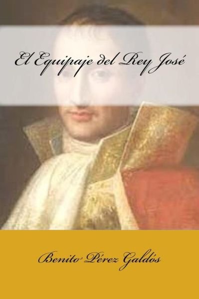 Cover for Benito Perez Galdos · El Equipaje del Rey Jose (Paperback Book) (2017)