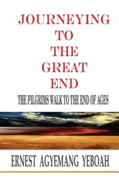 Cover for Ernest Agyemang Yeboah · Journeying To The Great End (Paperback Book) (2017)