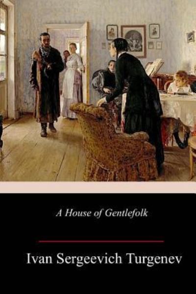 A House of Gentlefolk - Ivan Sergeevich Turgenev - Bøker - Createspace Independent Publishing Platf - 9781985120266 - 10. februar 2018