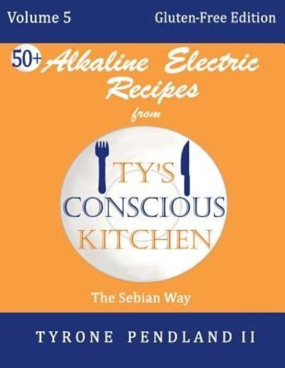 Lynda D Pendland · Alkaline Electric Recipes from Ty's Conscious Kitchen (Paperback Book) (2018)