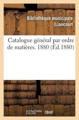 Cover for - · Catalogue général par ordre de matières. 1880 (Paperback Book) (2016)