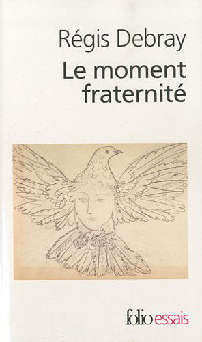 Moment Fraternite (Folio Essais) (French Edition) - Regis Debray - Kirjat - Gallimard Education - 9782070438266 - keskiviikko 1. syyskuuta 2010