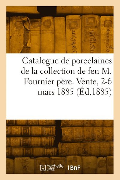 Cover for Collectif · Catalogue des anciennes porcelaines de Sevres de la collection de feu M. Fournier pere (Pocketbok) (2022)