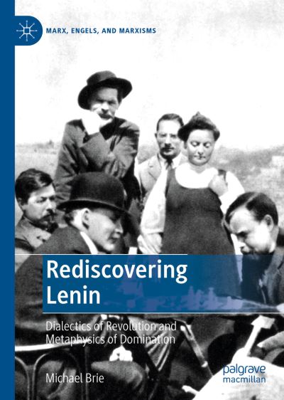 Cover for Michael Brie · Rediscovering Lenin: Dialectics of Revolution and Metaphysics of Domination - Marx, Engels, and Marxisms (Hardcover Book) [2019 edition] (2019)