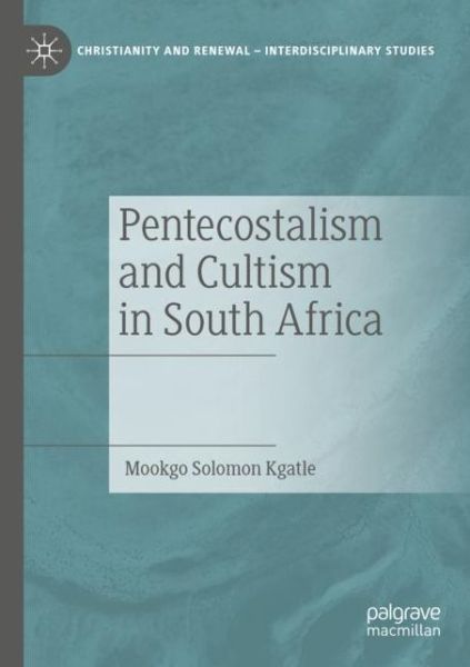 Cover for Mookgo Solomon Kgatle · Pentecostalism and Cultism in South Africa - Christianity and Renewal - Interdisciplinary Studies (Paperback Book) [1st ed. 2021 edition] (2022)