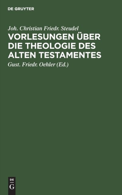 Cover for Joh Christian Friedr G Steudel Oehler · Vorlesungen UEber Die Theologie Des Alten Testamentes (Hardcover bog) (1901)