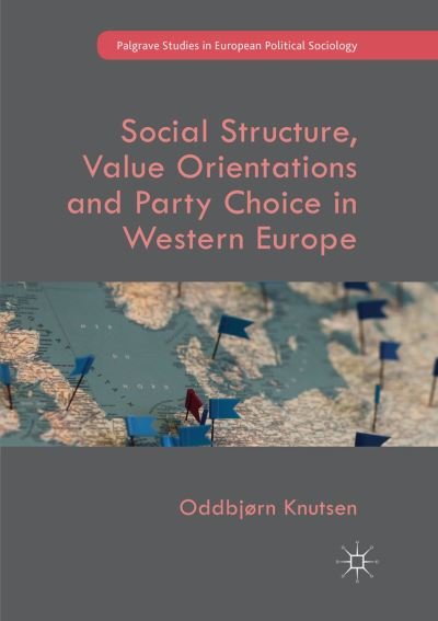 Cover for Oddbjorn Knutsen · Social Structure, Value Orientations and Party Choice in Western Europe - Palgrave Studies in European Political Sociology (Paperback Book) [Softcover reprint of the original 1st ed. 2018 edition] (2018)