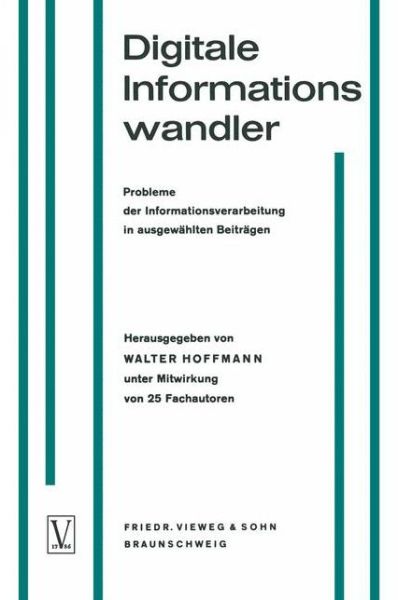 Cover for Hoffmann, Walter, OBE · Digitale Informationswandler / Digital Information Processors / Dispositifs Traitant Des Informations Numeriques: Probleme Der Informationsverarbeitung in Ausgewahlten Beitragen / Selected Articles on Problems of Information Processing / Une Selection d'A (Paperback Book) [Softcover Reprint of the Original 1st 1962 edition] (1962)