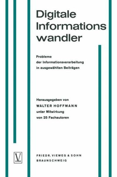 Digitale Informationswandler / Digital Information Processors / Dispositifs Traitant Des Informations Numeriques: Probleme Der Informationsverarbeitung in Ausgewahlten Beitragen / Selected Articles on Problems of Information Processing / Une Selection d'A - Hoffmann, Walter, OBE - Books - Vieweg+teubner Verlag - 9783322961266 - 1962