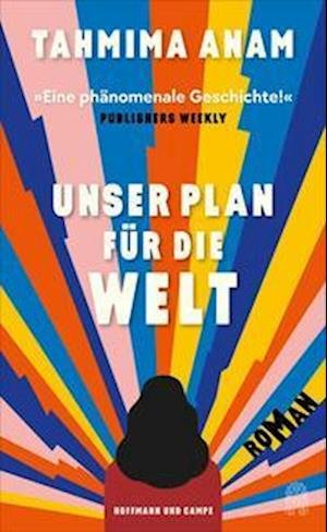 Cover for Tahmima Anam · Unser Plan für die Welt (Book) (2022)