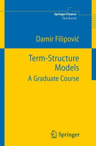 Cover for Damir Filipovic · Term-Structure Models: A Graduate Course - Springer Finance Textbooks (Hardcover Book) [2009 edition] (2009)