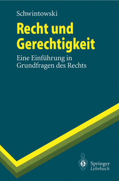 Cover for Hans-Peter Schwintowski · Recht Und Gerechtigkeit: Eine Einfuhrung in Grundfragen Des Rechts - Springer-Lehrbuch (Paperback Book) [1996 edition] (1996)